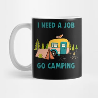 I Need A Job Where I Get Paid To Go Camping _ Take Naps Shirt Mug